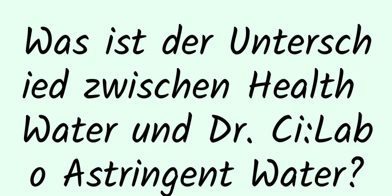 Was ist der Unterschied zwischen Health Water und Dr. Ci:Labo Astringent Water?