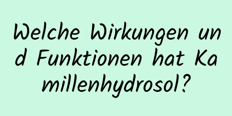Welche Wirkungen und Funktionen hat Kamillenhydrosol?