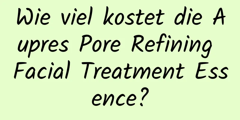 Wie viel kostet die Aupres Pore Refining Facial Treatment Essence?