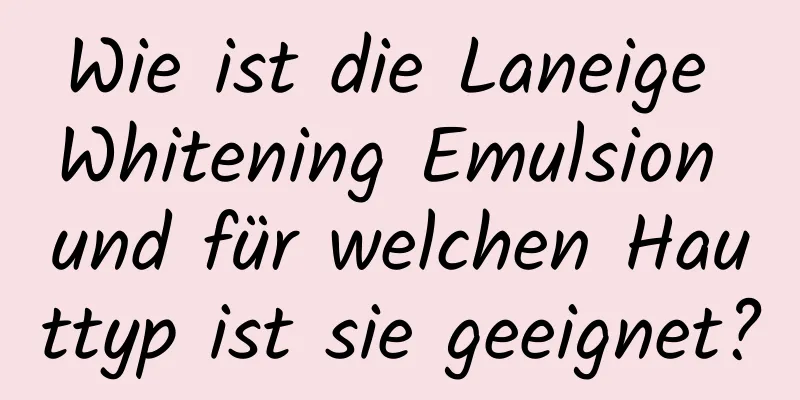 Wie ist die Laneige Whitening Emulsion und für welchen Hauttyp ist sie geeignet?