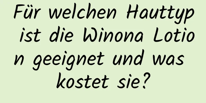 Für welchen Hauttyp ist die Winona Lotion geeignet und was kostet sie?