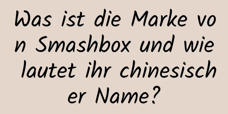 Was ist die Marke von Smashbox und wie lautet ihr chinesischer Name?