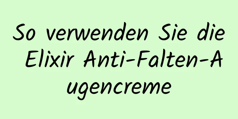 So verwenden Sie die Elixir Anti-Falten-Augencreme