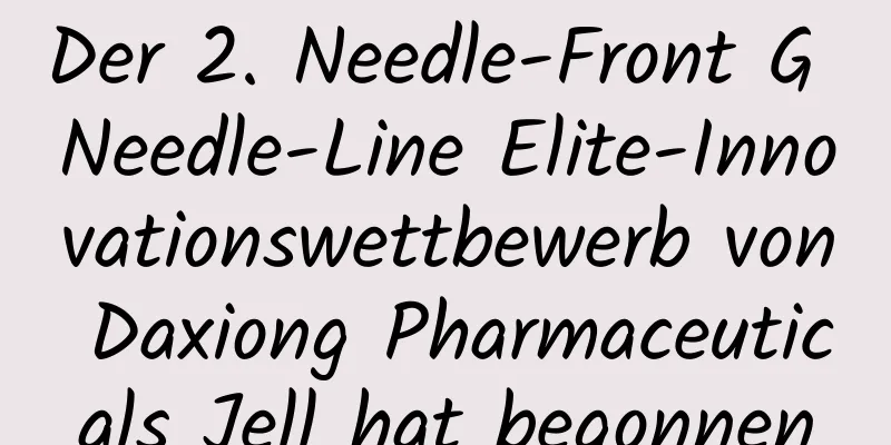 Der 2. Needle-Front G Needle-Line Elite-Innovationswettbewerb von Daxiong Pharmaceuticals Jell hat begonnen
