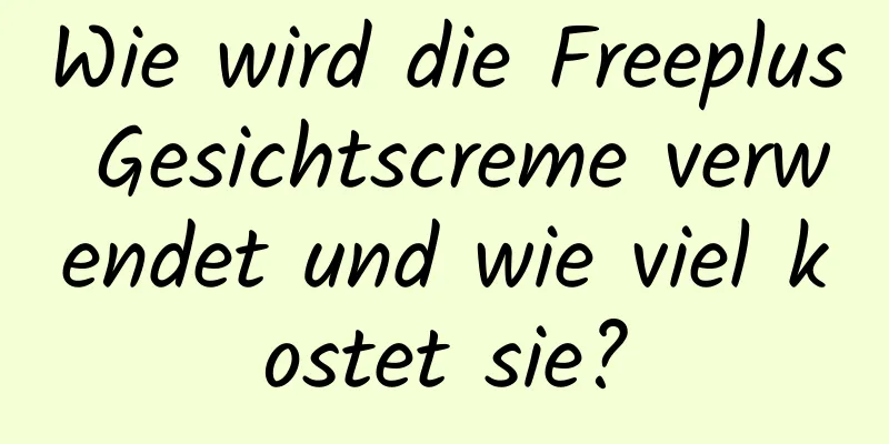 Wie wird die Freeplus Gesichtscreme verwendet und wie viel kostet sie?