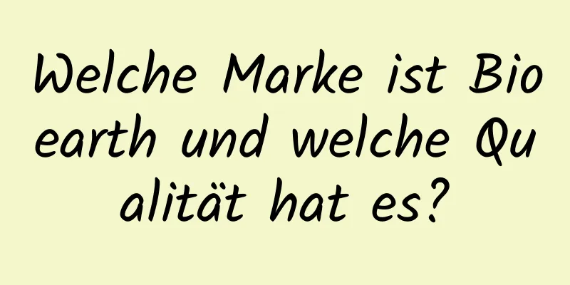 Welche Marke ist Bioearth und welche Qualität hat es?