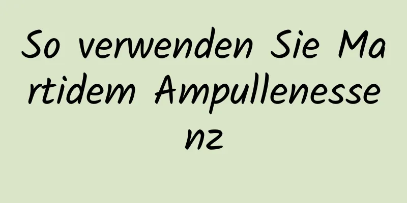 So verwenden Sie Martidem Ampullenessenz