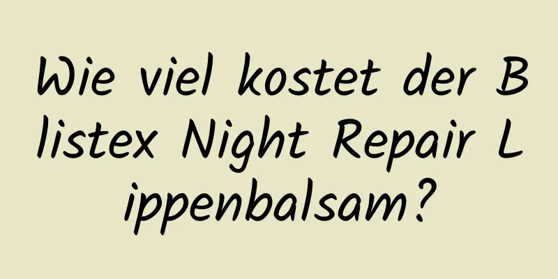 Wie viel kostet der Blistex Night Repair Lippenbalsam?