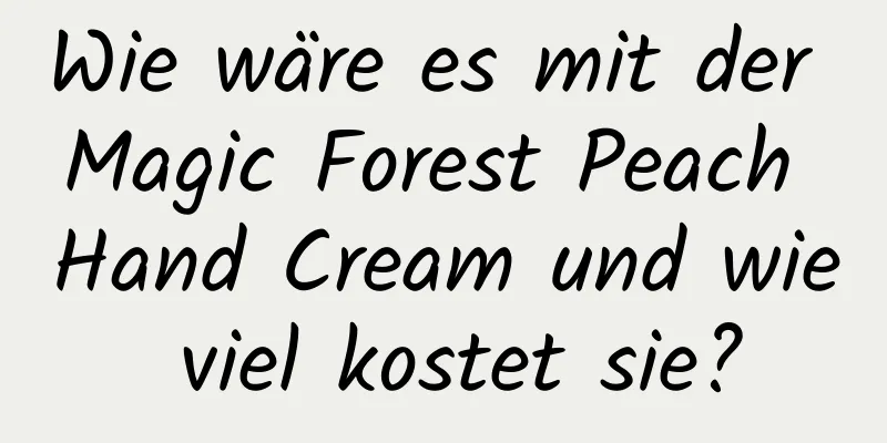 Wie wäre es mit der Magic Forest Peach Hand Cream und wie viel kostet sie?