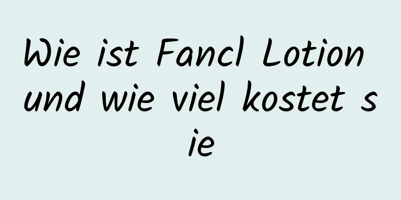 Wie ist Fancl Lotion und wie viel kostet sie