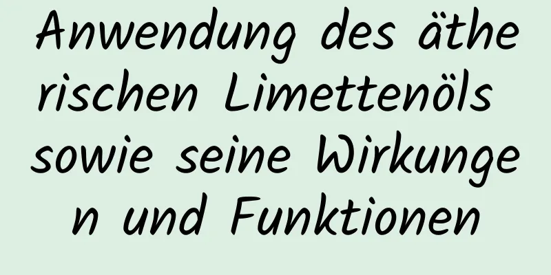 Anwendung des ätherischen Limettenöls sowie seine Wirkungen und Funktionen