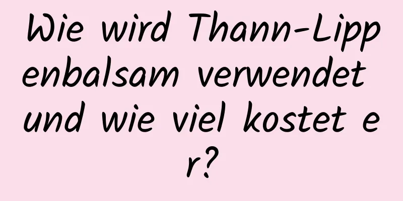 Wie wird Thann-Lippenbalsam verwendet und wie viel kostet er?