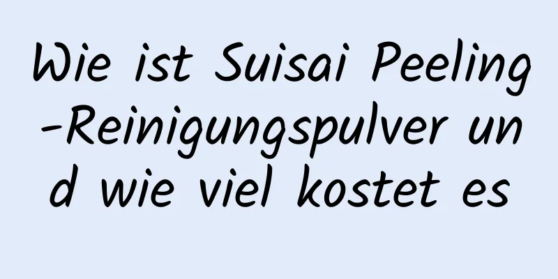 Wie ist Suisai Peeling-Reinigungspulver und wie viel kostet es