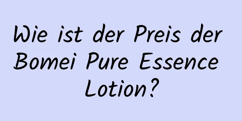 Wie ist der Preis der Bomei Pure Essence Lotion?