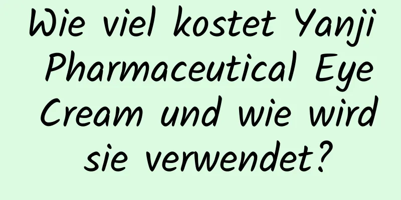 Wie viel kostet Yanji Pharmaceutical Eye Cream und wie wird sie verwendet?