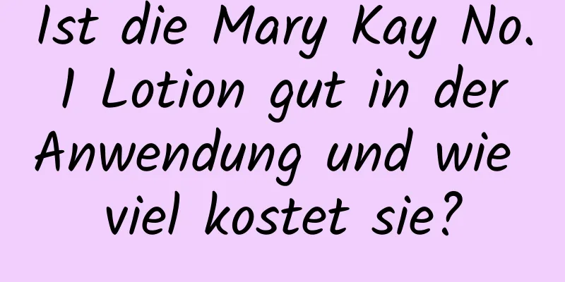 Ist die Mary Kay No. 1 Lotion gut in der Anwendung und wie viel kostet sie?