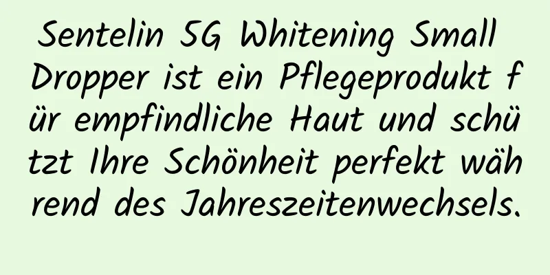 Sentelin 5G Whitening Small Dropper ist ein Pflegeprodukt für empfindliche Haut und schützt Ihre Schönheit perfekt während des Jahreszeitenwechsels.