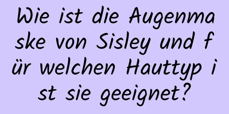 Wie ist die Augenmaske von Sisley und für welchen Hauttyp ist sie geeignet?