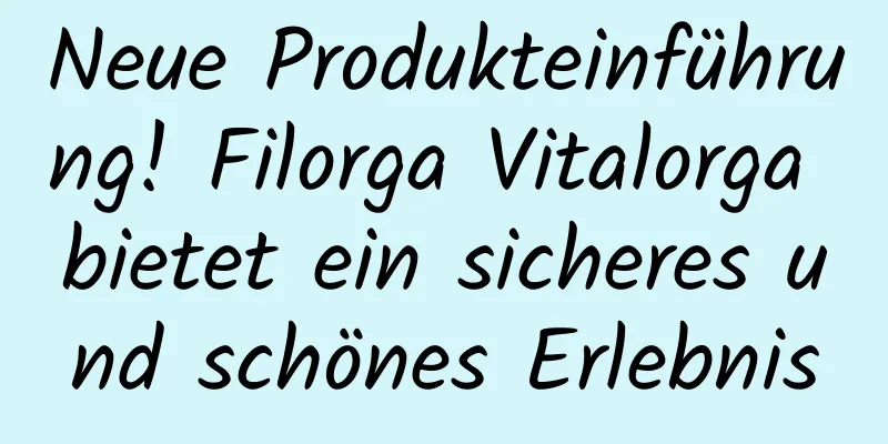 Neue Produkteinführung! Filorga Vitalorga bietet ein sicheres und schönes Erlebnis