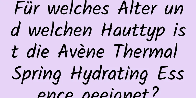 Für welches Alter und welchen Hauttyp ist die Avène Thermal Spring Hydrating Essence geeignet?