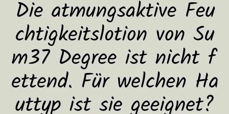 Die atmungsaktive Feuchtigkeitslotion von Sum37 Degree ist nicht fettend. Für welchen Hauttyp ist sie geeignet?