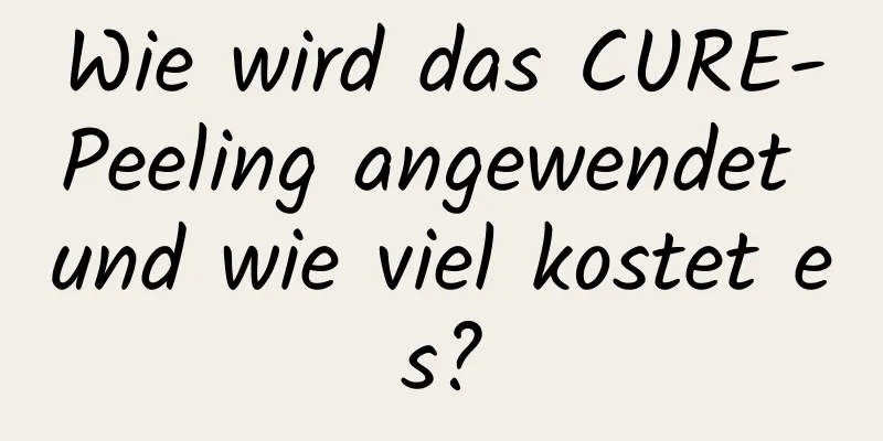 Wie wird das CURE-Peeling angewendet und wie viel kostet es?