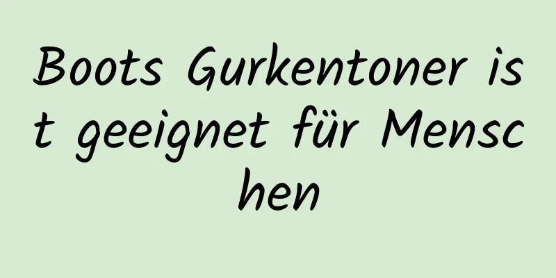 Boots Gurkentoner ist geeignet für Menschen