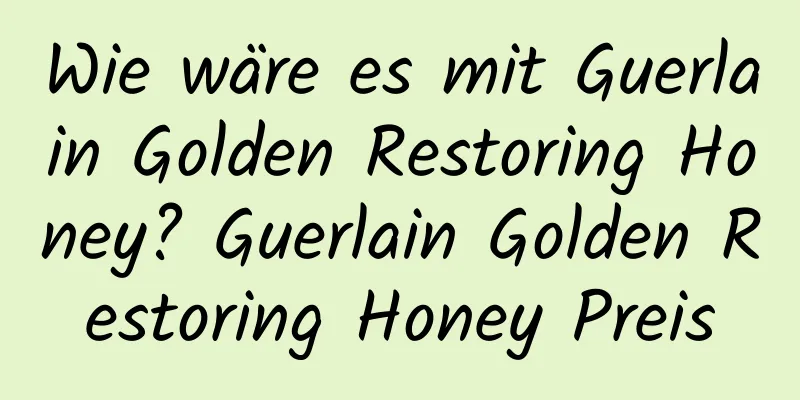 Wie wäre es mit Guerlain Golden Restoring Honey? Guerlain Golden Restoring Honey Preis