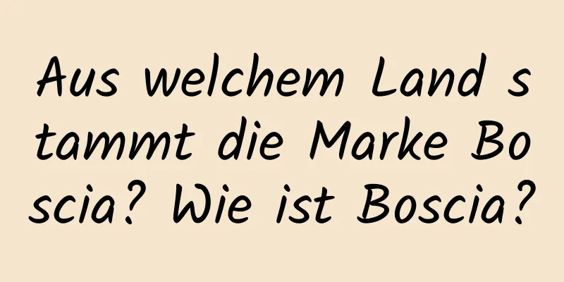 Aus welchem ​​Land stammt die Marke Boscia? Wie ist Boscia?