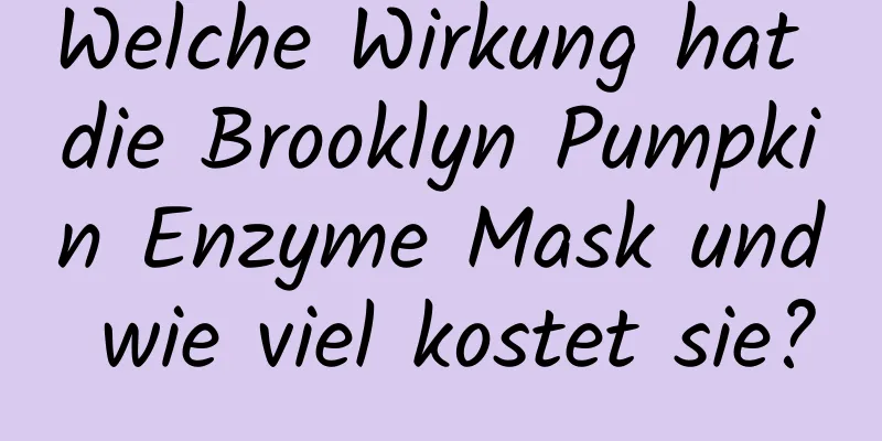 Welche Wirkung hat die Brooklyn Pumpkin Enzyme Mask und wie viel kostet sie?