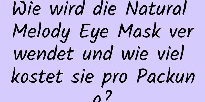Wie wird die Natural Melody Eye Mask verwendet und wie viel kostet sie pro Packung?