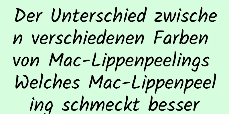 Der Unterschied zwischen verschiedenen Farben von Mac-Lippenpeelings Welches Mac-Lippenpeeling schmeckt besser