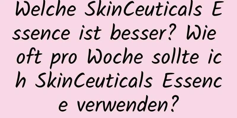 Welche SkinCeuticals Essence ist besser? Wie oft pro Woche sollte ich SkinCeuticals Essence verwenden?