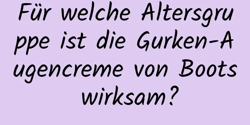 Für welche Altersgruppe ist die Gurken-Augencreme von Boots wirksam?
