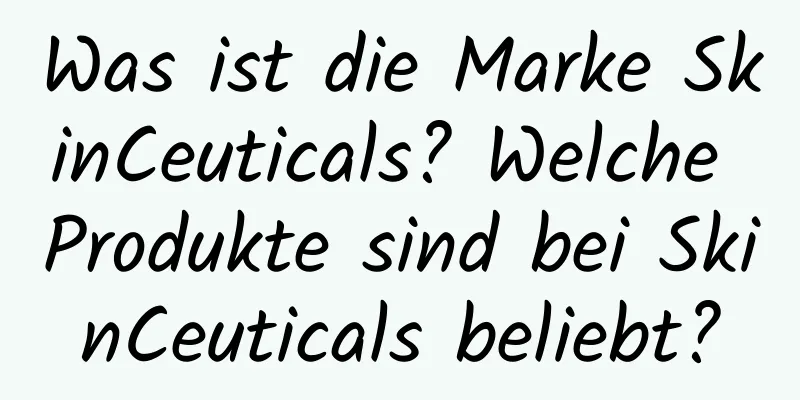 Was ist die Marke SkinCeuticals? Welche Produkte sind bei SkinCeuticals beliebt?