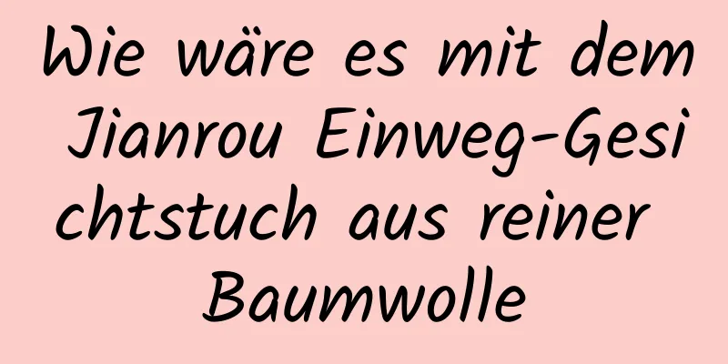 Wie wäre es mit dem Jianrou Einweg-Gesichtstuch aus reiner Baumwolle