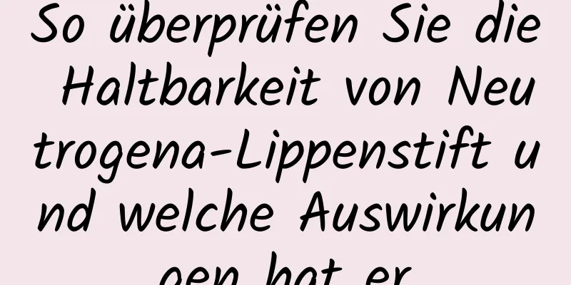 So überprüfen Sie die Haltbarkeit von Neutrogena-Lippenstift und welche Auswirkungen hat er