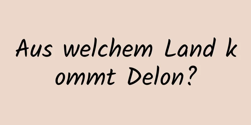 Aus welchem ​​Land kommt Delon?