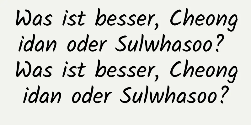 Was ist besser, Cheongidan oder Sulwhasoo? Was ist besser, Cheongidan oder Sulwhasoo?