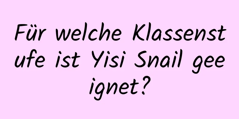 Für welche Klassenstufe ist Yisi Snail geeignet?