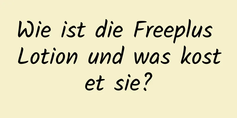 Wie ist die Freeplus Lotion und was kostet sie?