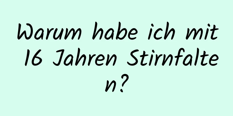 Warum habe ich mit 16 Jahren Stirnfalten?