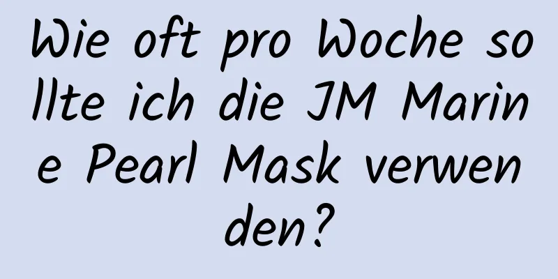 Wie oft pro Woche sollte ich die JM Marine Pearl Mask verwenden?