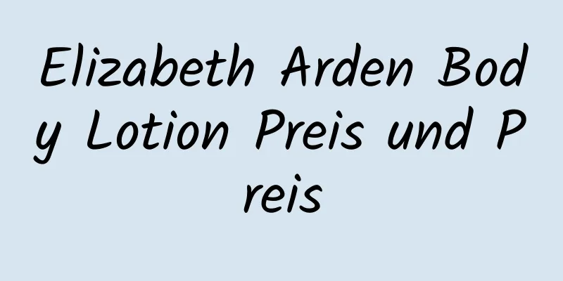 Elizabeth Arden Body Lotion Preis und Preis