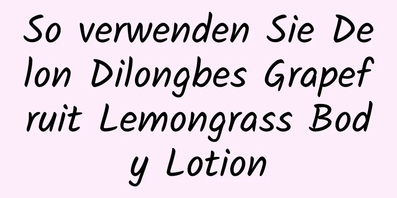 So verwenden Sie Delon Dilongbes Grapefruit Lemongrass Body Lotion