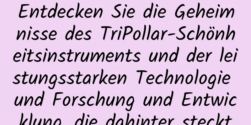 Entdecken Sie die Geheimnisse des TriPollar-Schönheitsinstruments und der leistungsstarken Technologie und Forschung und Entwicklung, die dahinter steckt