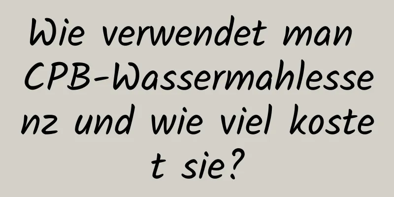 Wie verwendet man CPB-Wassermahlessenz und wie viel kostet sie?