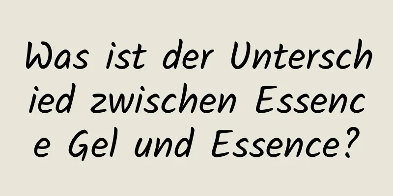 Was ist der Unterschied zwischen Essence Gel und Essence?