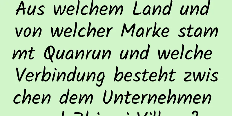 Aus welchem ​​Land und von welcher Marke stammt Quanrun und welche Verbindung besteht zwischen dem Unternehmen und Zhimei Village?