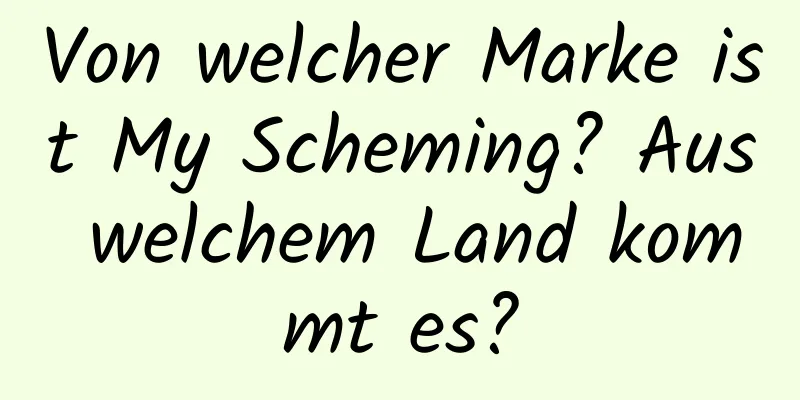 Von welcher Marke ist My Scheming? Aus welchem ​​Land kommt es?